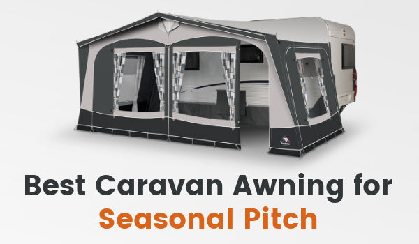 Best Caravan Awning for a Seasonal Pitch