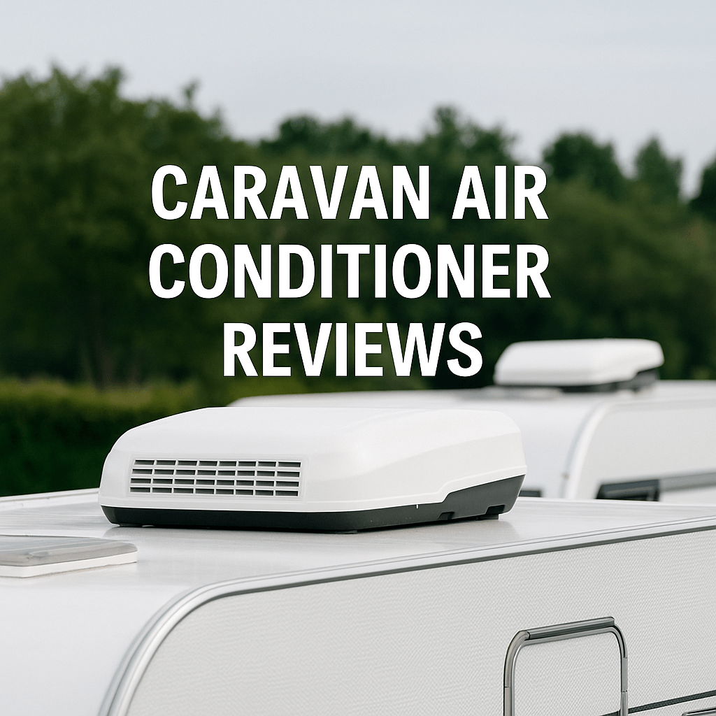 Roof-mounted caravan air conditioner with bold text "Caravan Air Conditioner Reviews" with a green outdoor.