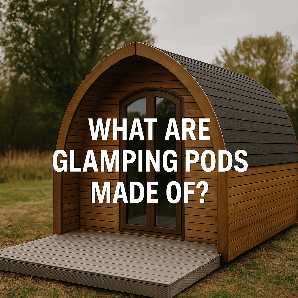 Glamping pod with wooden cladding and curved roof on a grey deck, surrounded by greenery, with the text "WHAT ARE GLAMPING PODS MADE OF?"