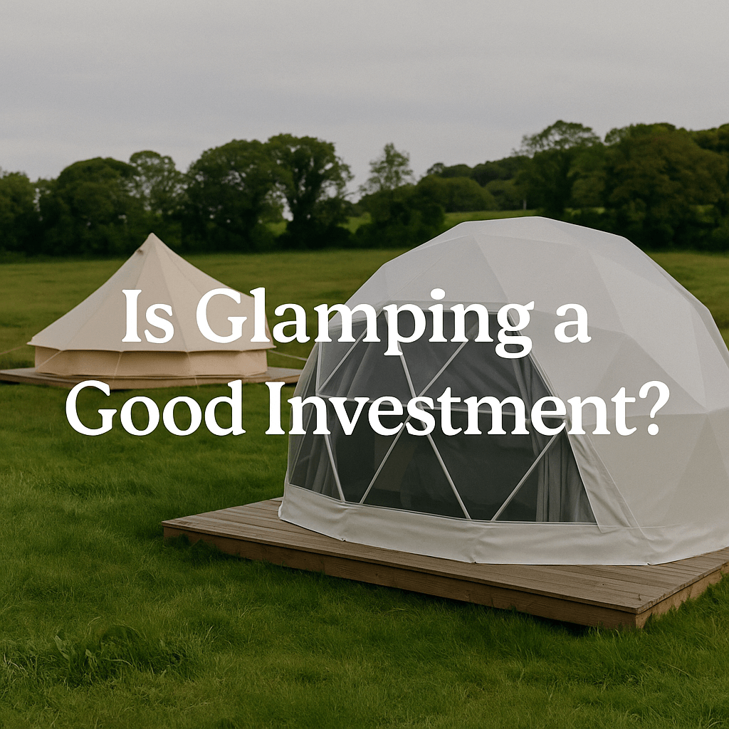 Glamping site with a geodesic dome and bell tent on grassy field, featuring the text "Is Glamping a Good Investment?"