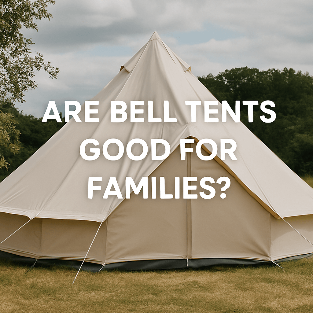 A large canvas bell tent set up on grass with trees in the background. Bold white text across the tent reads: "ARE BELL TENTS GOOD FOR FAMILIES?"