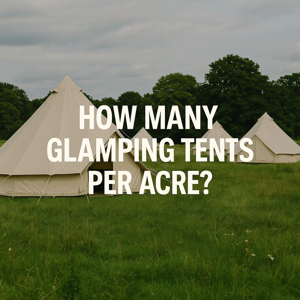 Glamping site with cream-coloured bell tents spread across a green meadow under a cloudy sky, with bold white text reading ‘HOW MANY GLAMPING TENTS PER ACRE?’