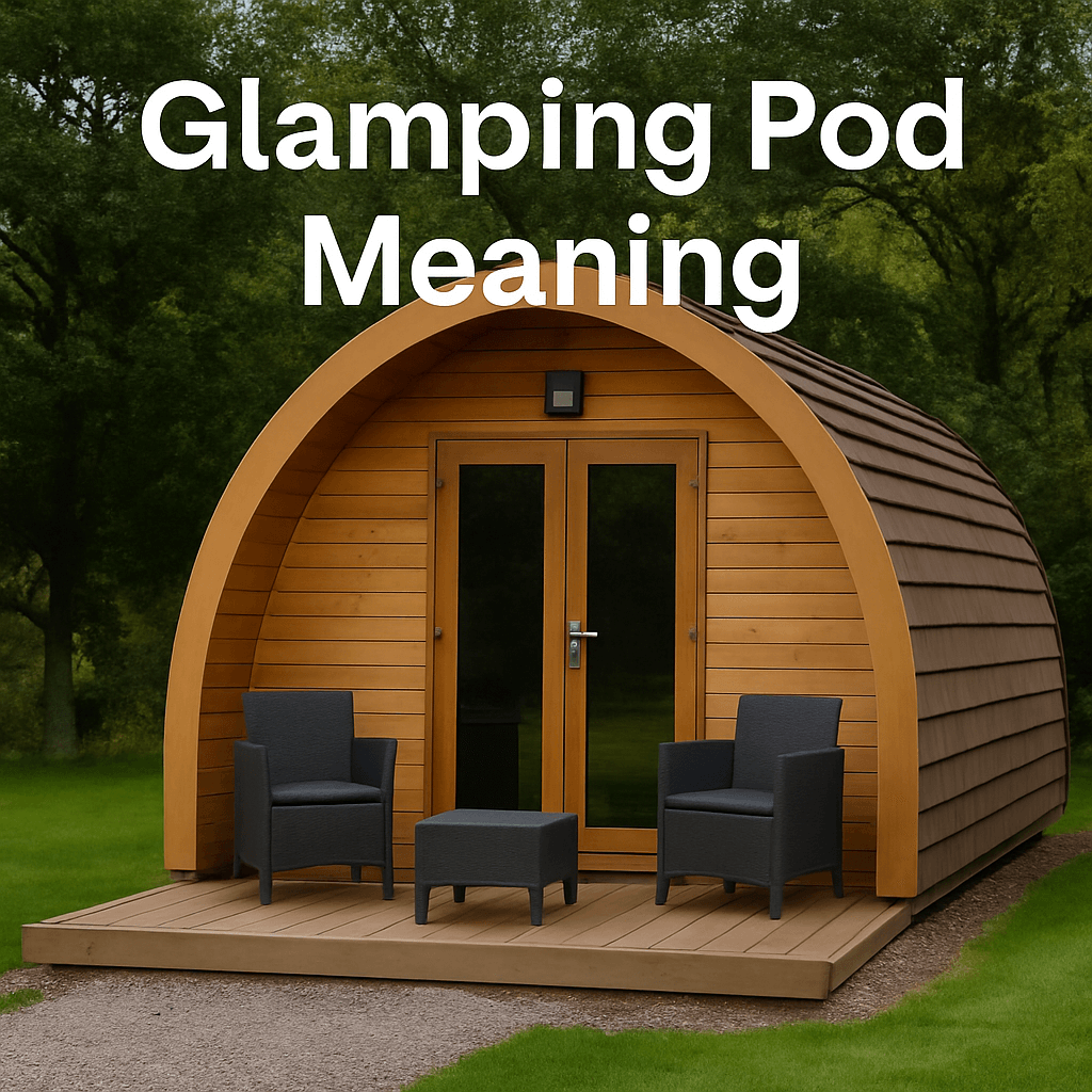 A wooden glamping pod with a curved roof, front deck, and outdoor chairs, set in a green forested area. Text overlay reads: "Glamping Pod Meaning".