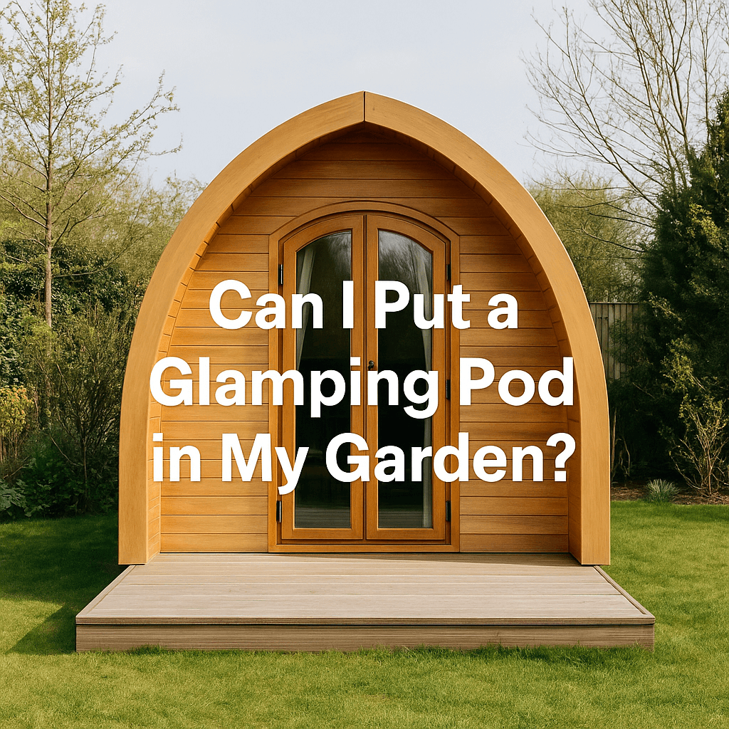 Wooden glamping pod in a garden with text overlay: 'Can I Put a Glamping Pod in My Garden?'