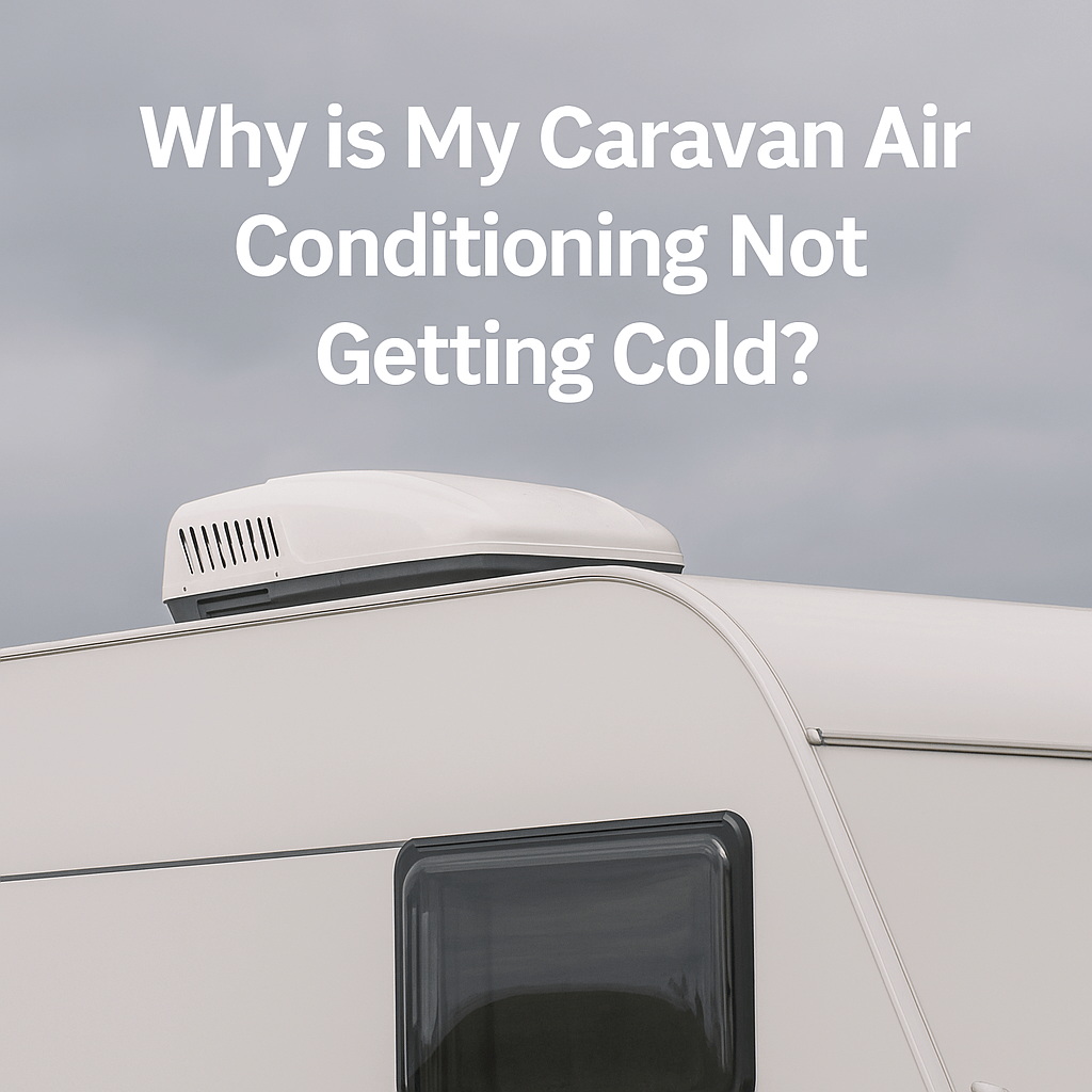 A Caravan parked outdoors under a grey sky, with a rooftop air conditioning unit and the text “Why is My Caravan Air Conditioning Not Getting Cold?” in large white font.