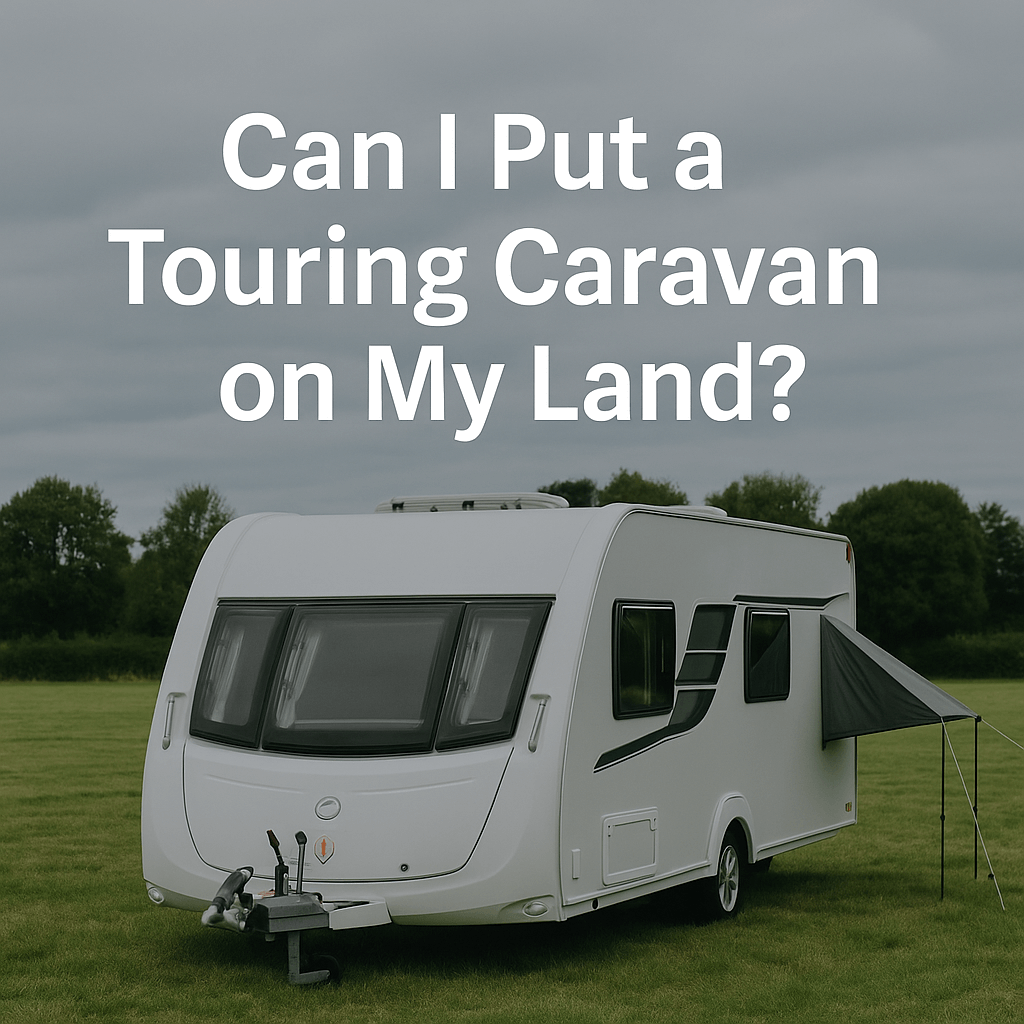 A white touring caravan parked on green grass under a cloudy sky with the text “Can I Put a Touring Caravan on My Land?” displayed above it.