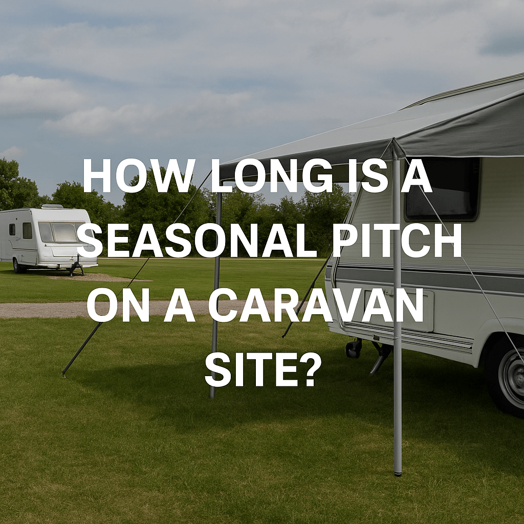 White caravan with extended awning on green grass under blue sky, with text “How Long is a Seasonal Pitch on a Caravan Site?”.