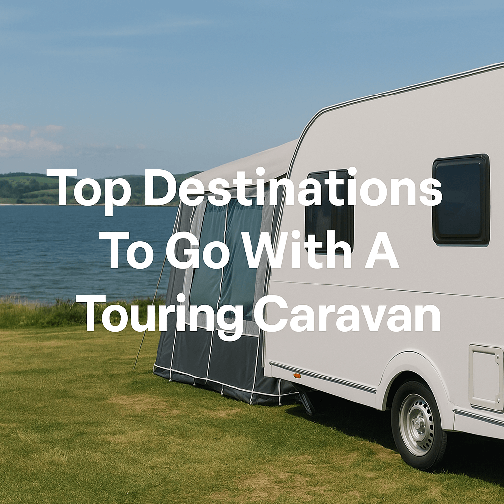 White touring caravan with an attached awning parked by a lake on green grass, under a clear blue sky, with text overlay “Top Destinations To Go With A Touring Caravan.”.